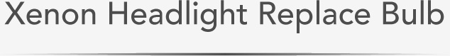 Xenon Headlight Replace Bulb
